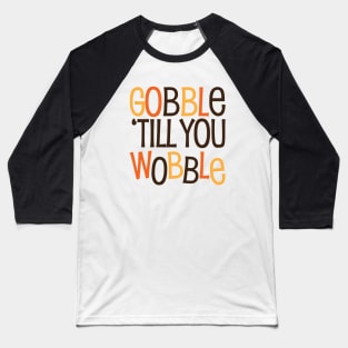 Gobble til you Wobble Baseball T-Shirt